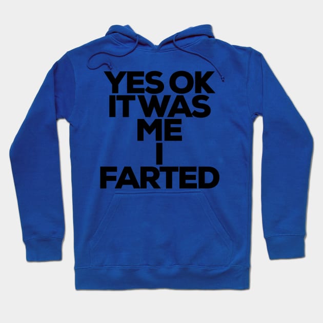 YES OK IT WAS ME I FARTED Hoodie by Totallytees55